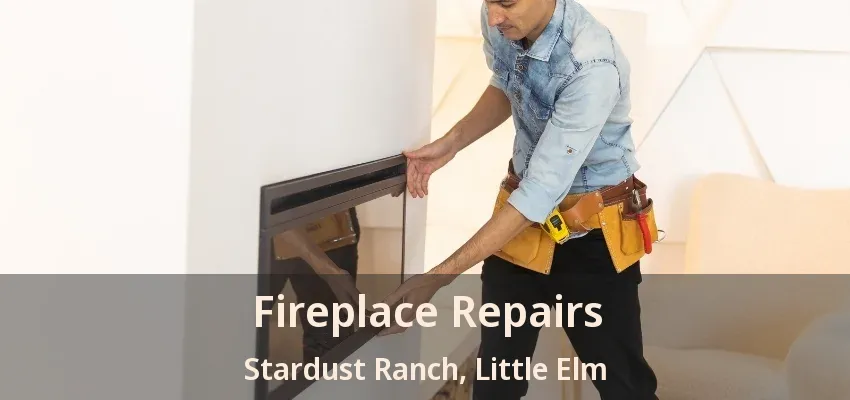 Fireplace Repairs Stardust Ranch, Little Elm - TX
