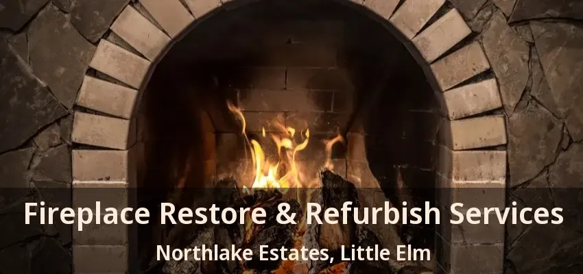 Fireplace Restore & Refurbish Services Northlake Estates, Little Elm - TX