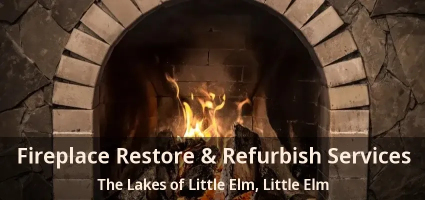 Fireplace Restore & Refurbish Services The Lakes of Little Elm, Little Elm - TX
