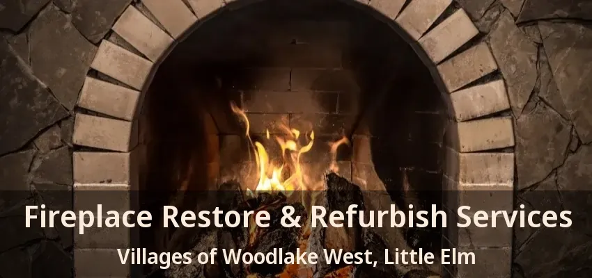 Fireplace Restore & Refurbish Services Villages of Woodlake West, Little Elm - TX