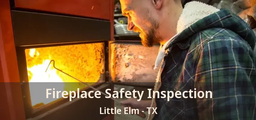 Fireplace Safety Inspection Little Elm - TX
