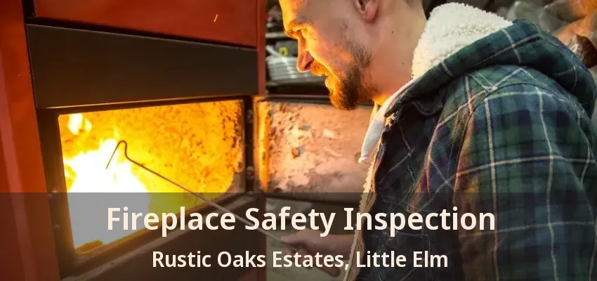 Fireplace Safety Inspection Rustic Oaks Estates, Little Elm - TX