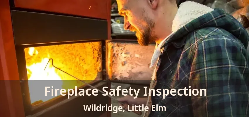 Fireplace Safety Inspection Wildridge, Little Elm - TX