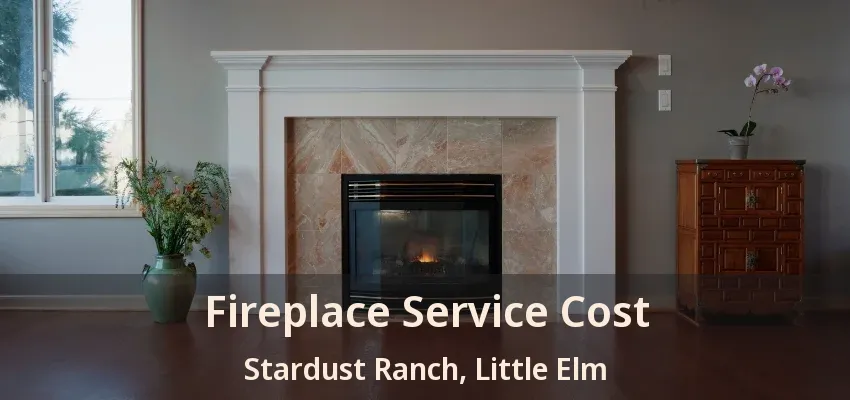 Fireplace Service Cost Stardust Ranch, Little Elm - TX