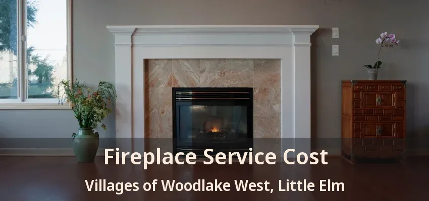 Fireplace Service Cost Villages of Woodlake West, Little Elm - TX