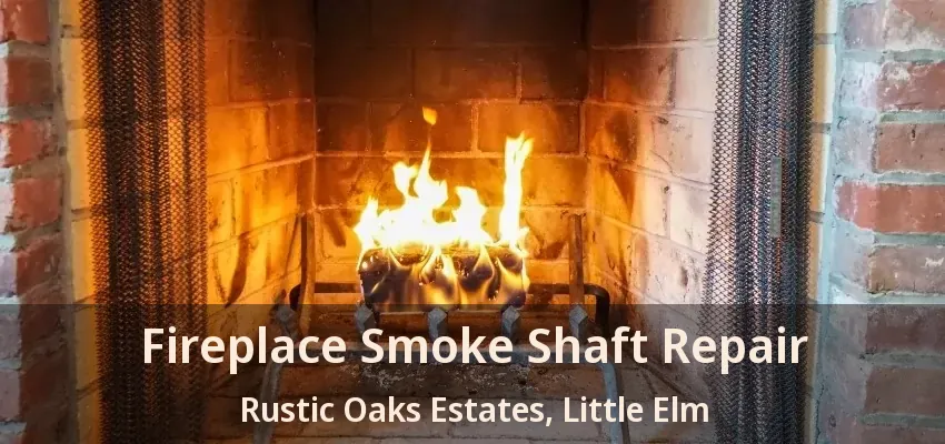Fireplace Smoke Shaft Repair Rustic Oaks Estates, Little Elm - TX