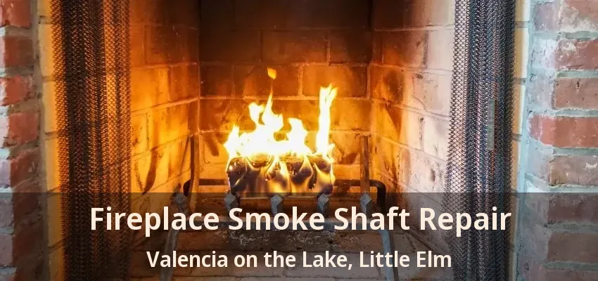 Fireplace Smoke Shaft Repair Valencia on the Lake, Little Elm - TX