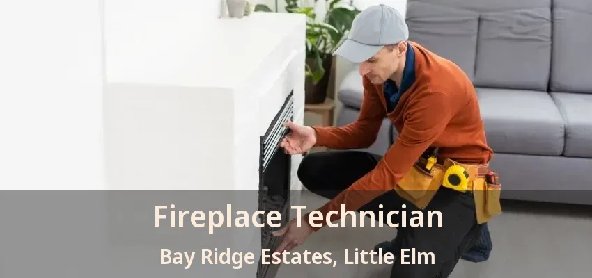 Fireplace Technician Bay Ridge Estates, Little Elm - TX