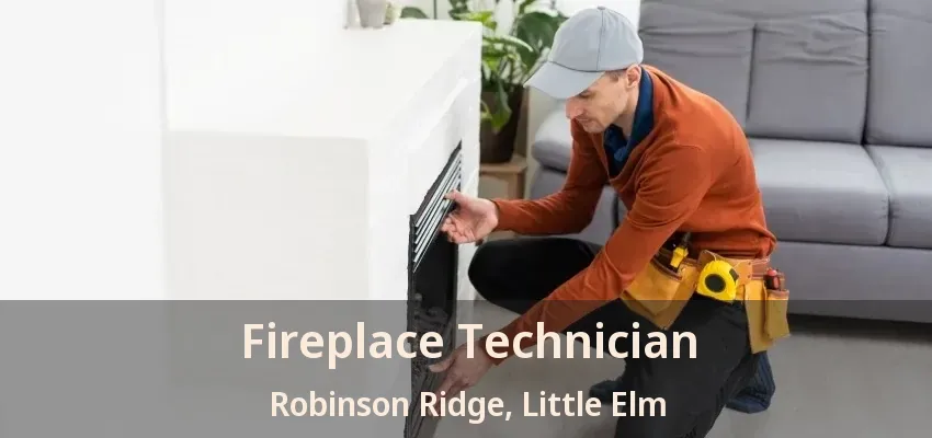 Fireplace Technician Robinson Ridge, Little Elm - TX