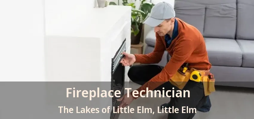 Fireplace Technician The Lakes of Little Elm, Little Elm - TX