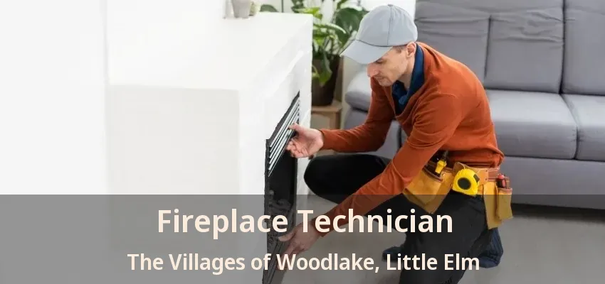 Fireplace Technician The Villages of Woodlake, Little Elm - TX