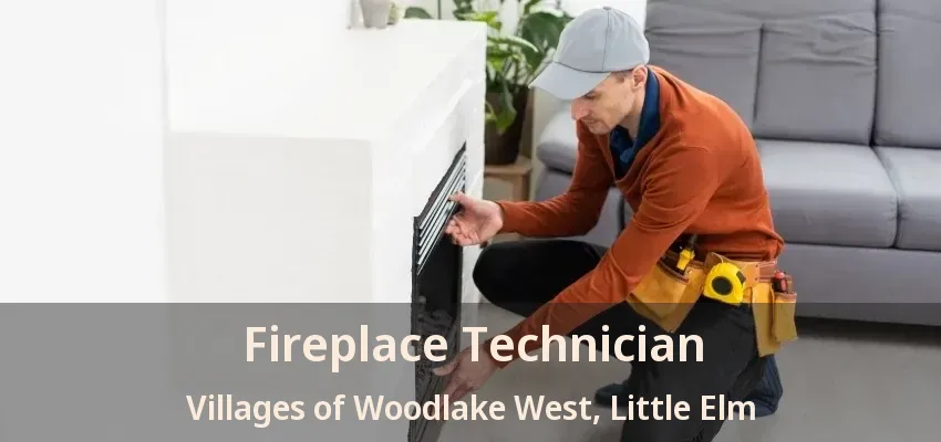 Fireplace Technician Villages of Woodlake West, Little Elm - TX