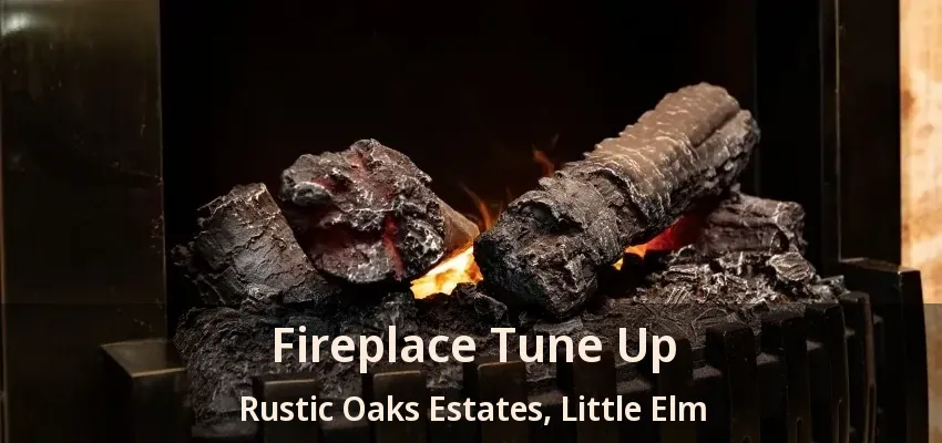 Fireplace Tune Up Rustic Oaks Estates, Little Elm - TX