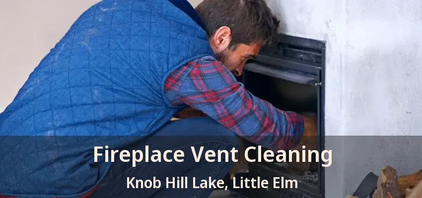 Fireplace Vent Cleaning Knob Hill Lake, Little Elm - TX