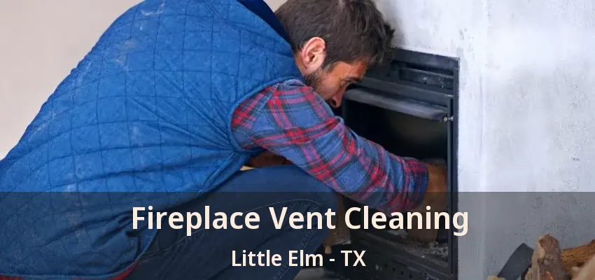 Fireplace Vent Cleaning Little Elm - TX
