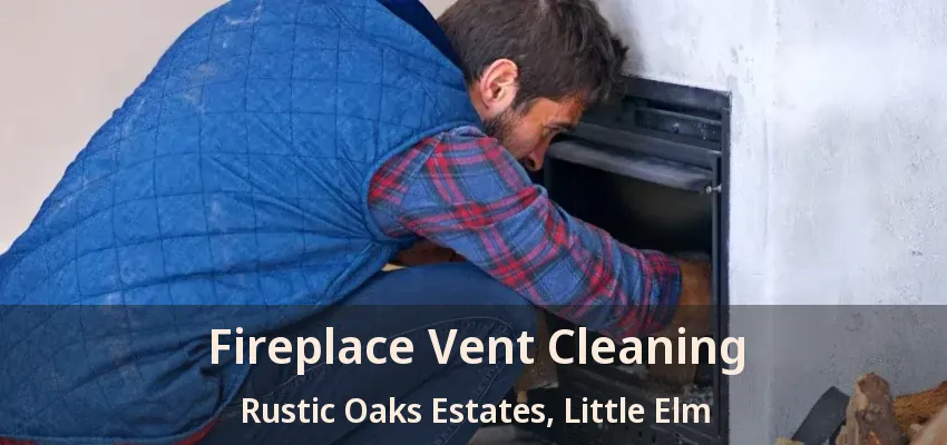 Fireplace Vent Cleaning Rustic Oaks Estates, Little Elm - TX