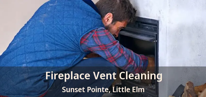 Fireplace Vent Cleaning Sunset Pointe, Little Elm - TX