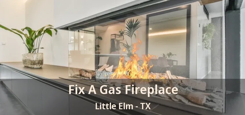 Fix A Gas Fireplace Little Elm - TX