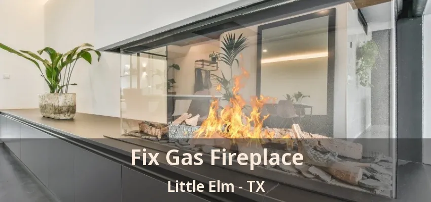 Fix Gas Fireplace Little Elm - TX