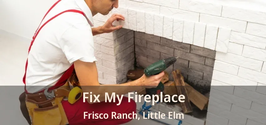 Fix My Fireplace Frisco Ranch, Little Elm - TX