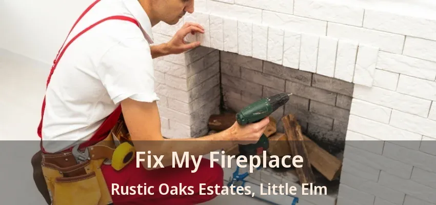 Fix My Fireplace Rustic Oaks Estates, Little Elm - TX