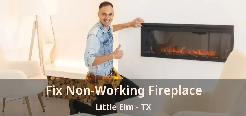 Fix Non-Working Fireplace Little Elm - TX