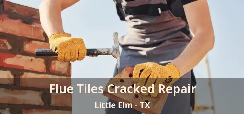 Flue Tiles Cracked Repair Little Elm - TX