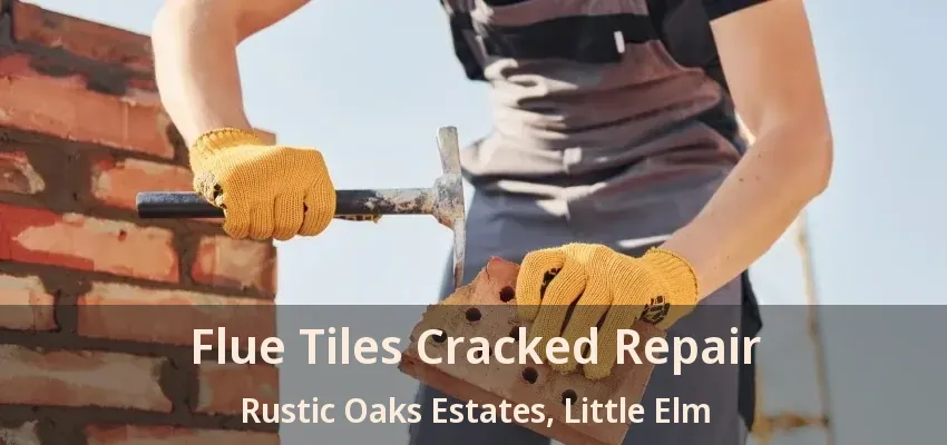 Flue Tiles Cracked Repair Rustic Oaks Estates, Little Elm - TX