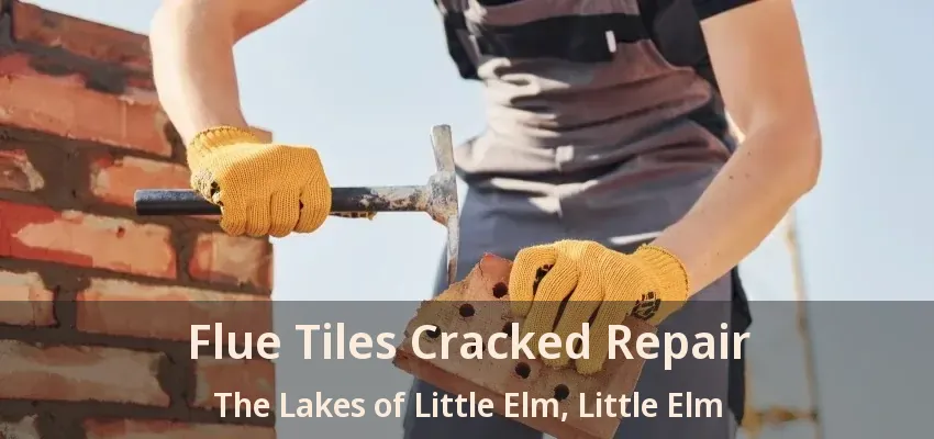 Flue Tiles Cracked Repair The Lakes of Little Elm, Little Elm - TX