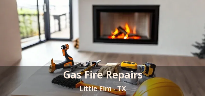 Gas Fire Repairs Little Elm - TX
