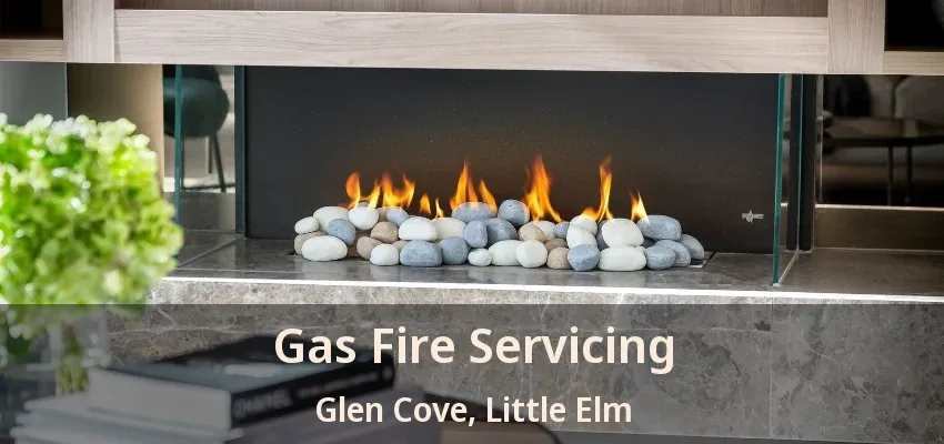 Gas Fire Servicing Glen Cove, Little Elm - TX