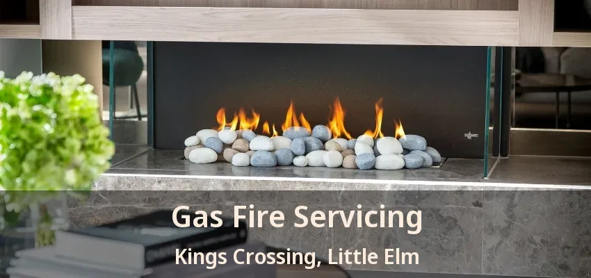 Gas Fire Servicing Kings Crossing, Little Elm - TX
