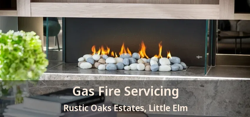 Gas Fire Servicing Rustic Oaks Estates, Little Elm - TX