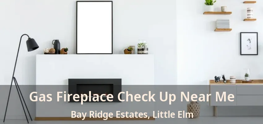 Gas Fireplace Check Up Near Me Bay Ridge Estates, Little Elm - TX