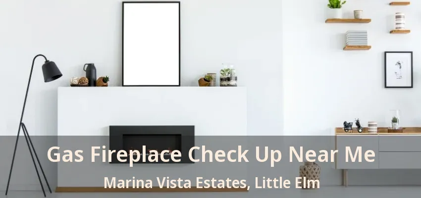 Gas Fireplace Check Up Near Me Marina Vista Estates, Little Elm - TX