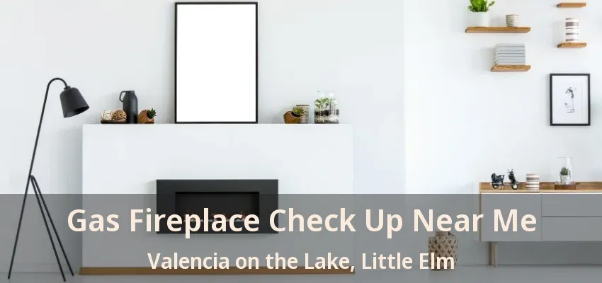 Gas Fireplace Check Up Near Me Valencia on the Lake, Little Elm - TX