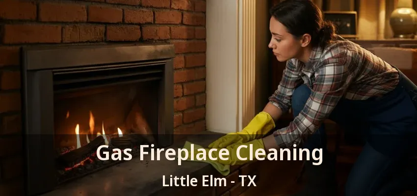 Gas Fireplace Cleaning Little Elm - TX