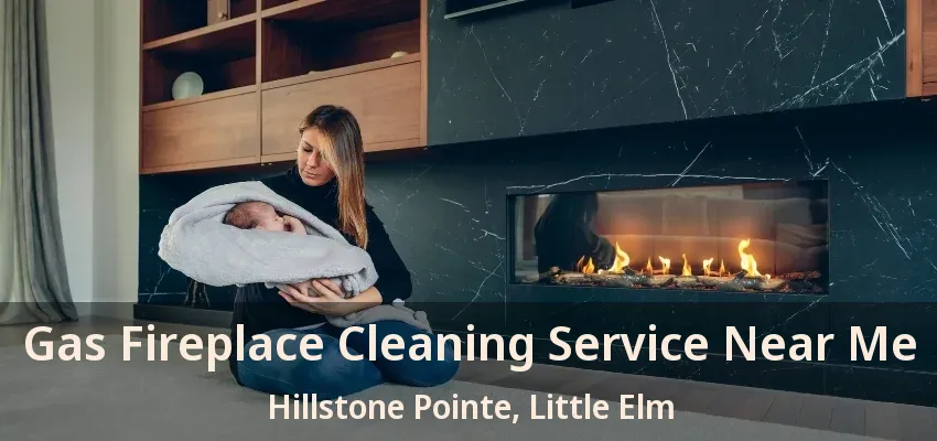 Gas Fireplace Cleaning Service Near Me Hillstone Pointe, Little Elm - TX