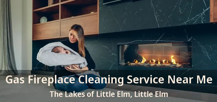 Gas Fireplace Cleaning Service Near Me The Lakes of Little Elm, Little Elm - TX