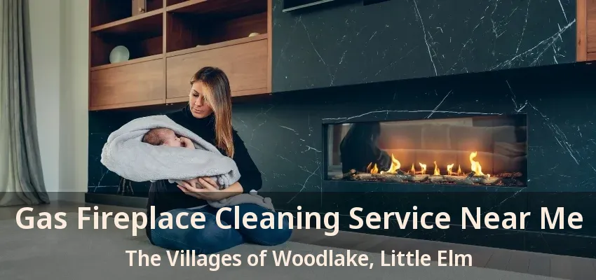 Gas Fireplace Cleaning Service Near Me The Villages of Woodlake, Little Elm - TX