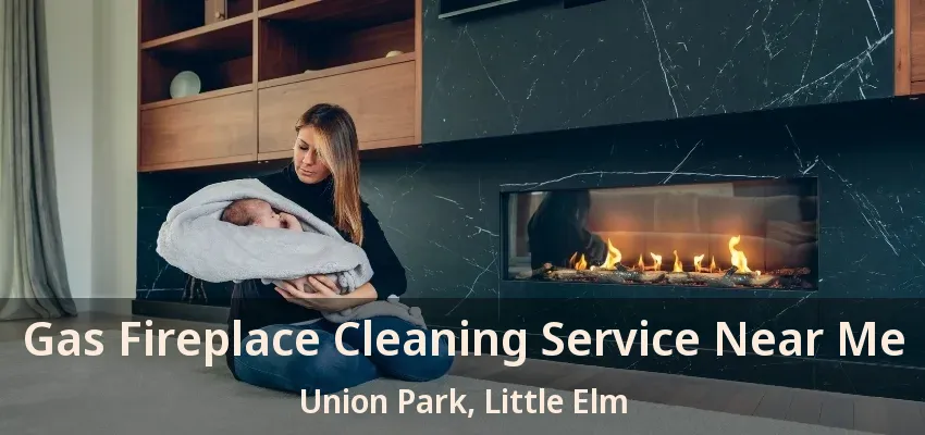 Gas Fireplace Cleaning Service Near Me Union Park, Little Elm - TX