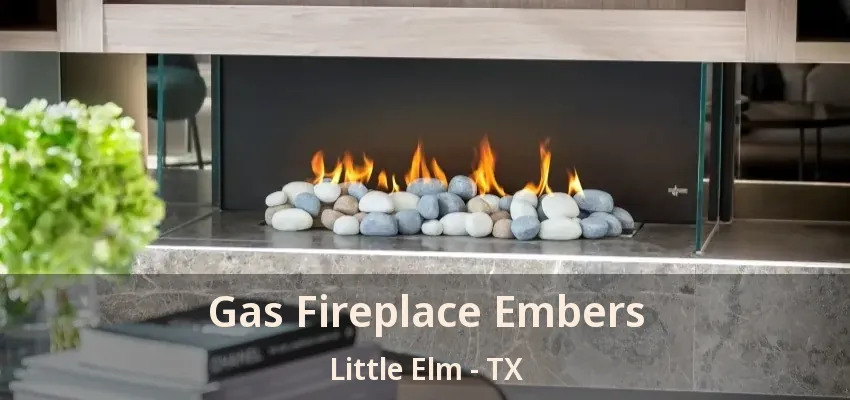 Gas Fireplace Embers Little Elm - TX