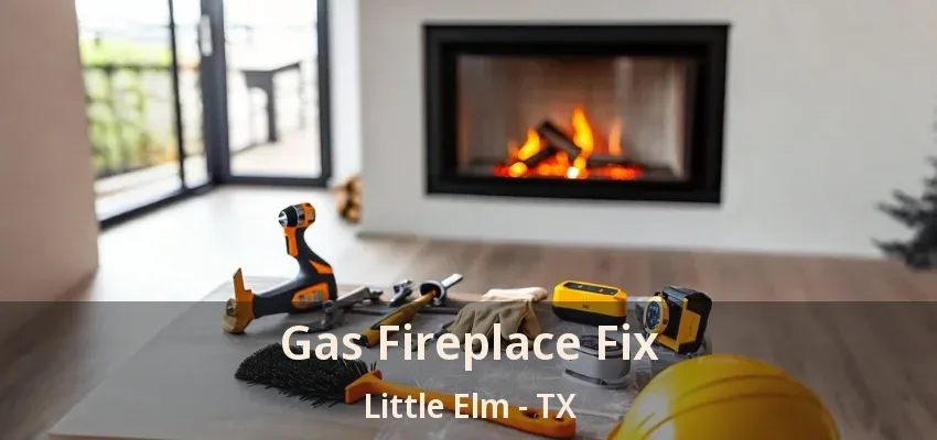 Gas Fireplace Fix Little Elm - TX