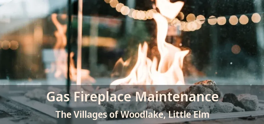 Gas Fireplace Maintenance The Villages of Woodlake, Little Elm - TX