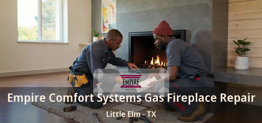 Empire Comfort Systems Gas Fireplace Repair Little Elm - TX