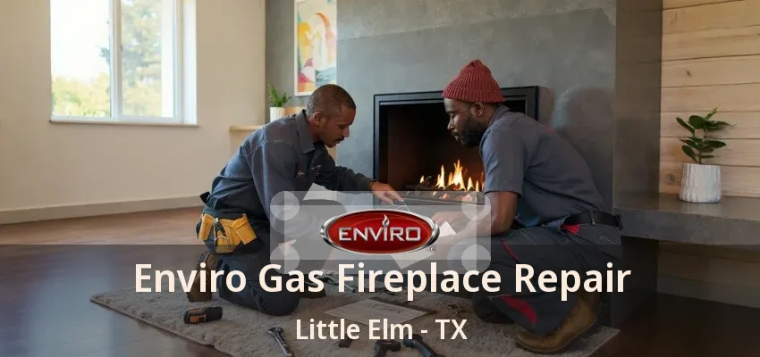 Enviro Gas Fireplace Repair Little Elm - TX