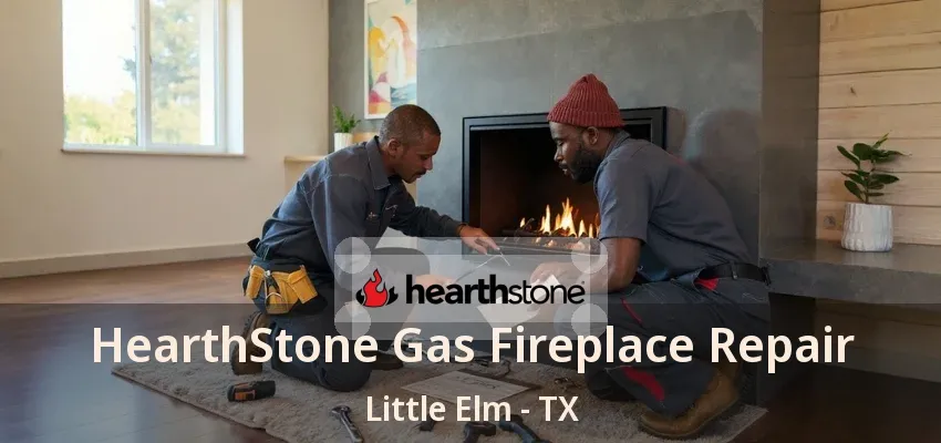 HearthStone Gas Fireplace Repair Little Elm - TX