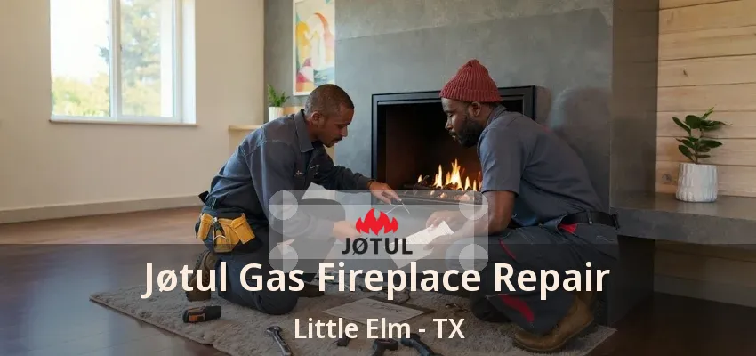 Jøtul Gas Fireplace Repair Little Elm - TX