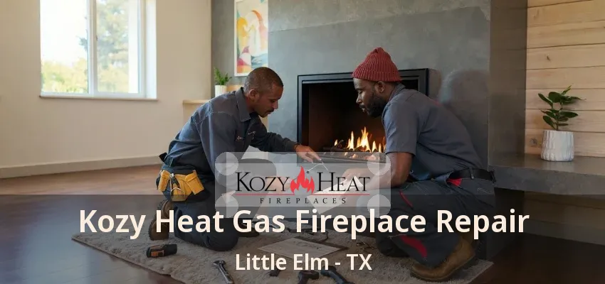 Kozy Heat Gas Fireplace Repair Little Elm - TX