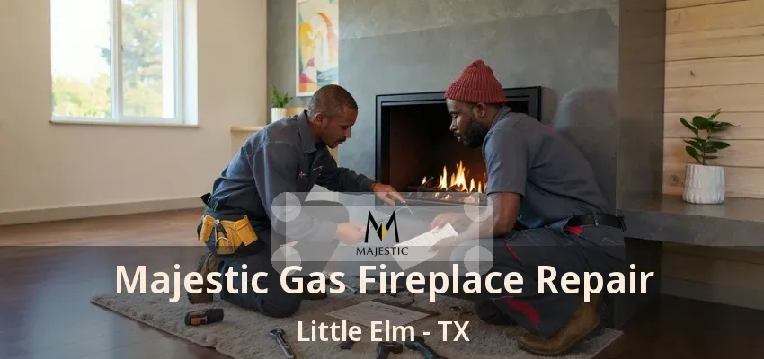 Majestic Gas Fireplace Repair Little Elm - TX
